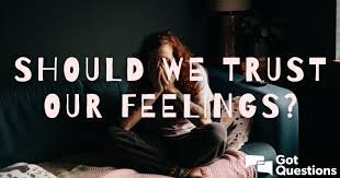 Can I Trust My Feelings at All?